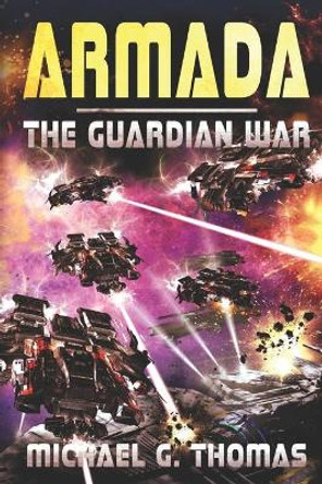 Armada: (The Guardian War Book 3) Michael G Thomas 9798640241419