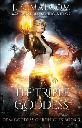 The Triple Goddess: Demigoddess Chronicles Book 3 J S Malcom 9798603016948