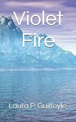 Violet Fire by Laura P Guilfoyle