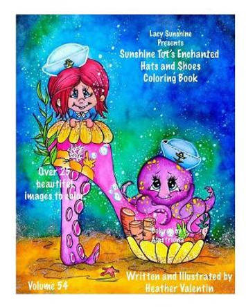 Lacy Sunshine Presents The Sunshine Tot's Enchanted Hats and Shoes Coloring Book by Heather Valentin