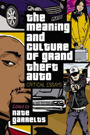 The Meaning and Culture of ""Grand Theft Auto: Critical Essays Nate Garrelts 9780786428229 The Meaning and Culture of ""Grand Theft Auto: Critical Essays Nate Garrelts 9780786428229