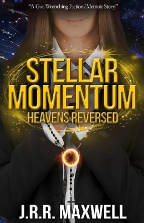 Stellar Momentum: Heavens Reversed J R R Maxwell 9781976432521