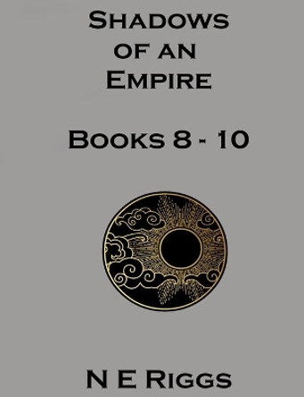 Shadows of an Empire: Books 8 - 10 N E Riggs 9798731611763