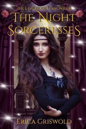 The Ethermoor Chronicles: The Night Sorceresses Erica Kristin Griswold 9798611276747