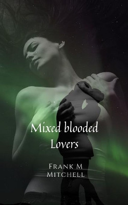 Mixed Blooded Lovers by Frank Michael Mitchell