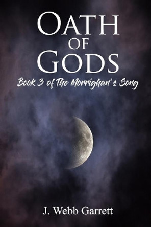 Oath of Gods: The Morrighan's Song J Webb Garrett 9798612085751