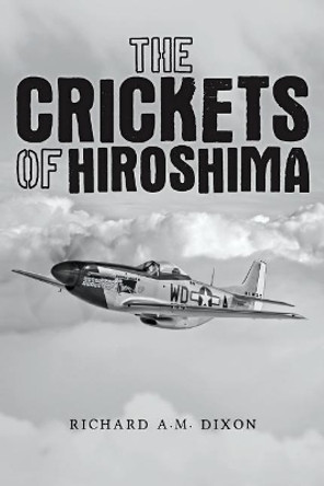 The Crickets of Hiroshima Richard A M Dixon 9781976492198