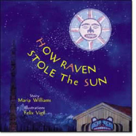 How Raven Stole the Sun Maria Williams 9780789201638