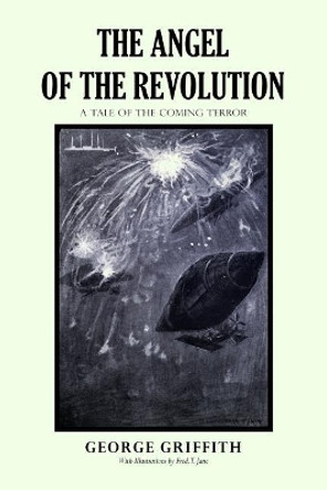 The Angel of the Revolution: A Tale of the Coming Terror Fred T Jane 9781976525445