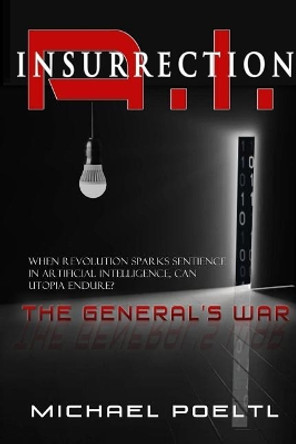 A.I. Insurrection: The General's War Michael Poeltl 9781981490585