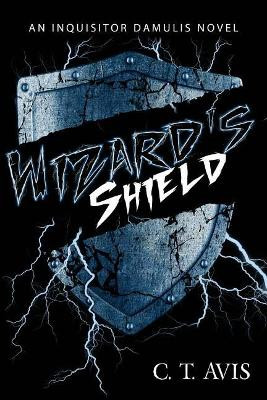 Wizard's Shield by C T Avis