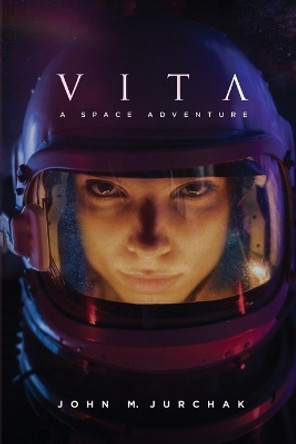 Vita: A Space Adventure John M Jurchak 9798885275743