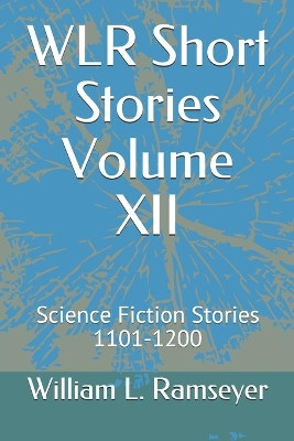 WLR Short Stories Volume XII by William L Ramseyer