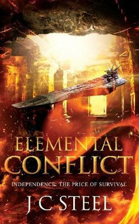 Elemental Conflict: Independence: The Price of Survival J C Steel 9781979802239