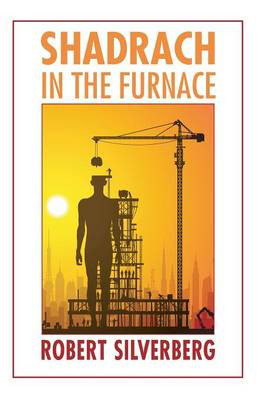 Shadrach in the Furnace by Robert Silverberg