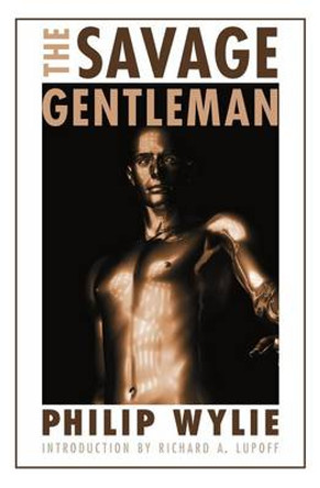 The Savage Gentleman by Philip Wylie