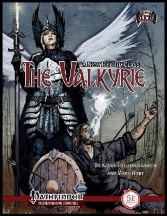 The Valkyrie Hybrid Class [PFRPG/5E] Mark Hart (Aston University UK) 9781985003163