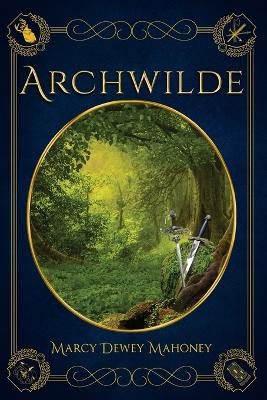 Archwilde by Marcy Dewey Mahoney
