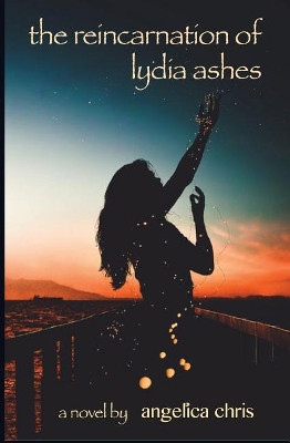The Reincarnation of Lydia Ashes by Angelica Chris