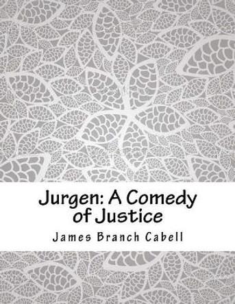 Jurgen: A Comedy of Justice James Branch Cabell 9781985046313