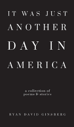 It Was Just Another Day in America Ryan David Ginsberg 9798986976600
