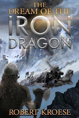 The Dream of the Iron Dragon by Robert Kroese