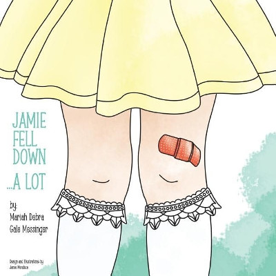Jamie Fell Down . . . a Lot by Mariah Debra Gale Messinger