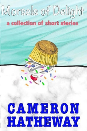 Morsels of Delight by Cameron Hatheway