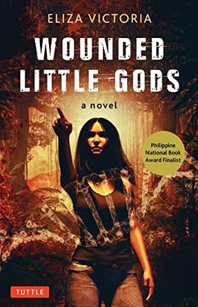 Wounded Little Gods: A Novel Eliza Victoria 9780804855228