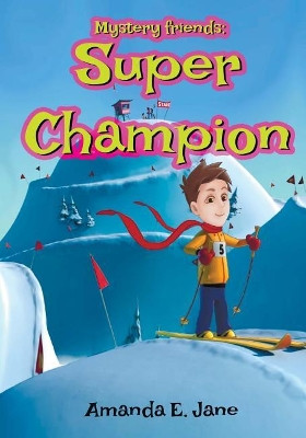 Mystery friends: Super Champion: Mystery friends Series Book 2 Amanda E Jane 9781983777561