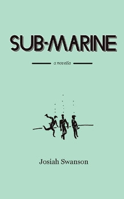 Sub-Marine by Josiah David Swanson