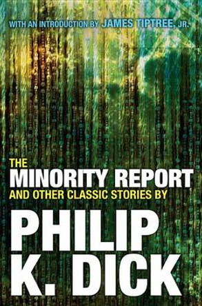 The Minority Report and Other Classic Stories By Philip K. Dick Philip K. Dick 9780806537955