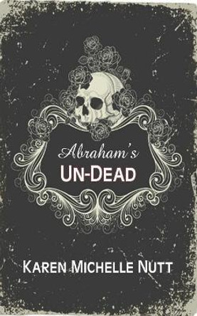 Abraham's UN-DEAD Karen Michelle Nutt 9781979941839