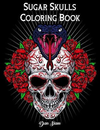 Sugar Skull Coloring book: Dia de Los Muertos A Day of the Dead Book for Adults & Teens (Inspirational & Motivational) Mindful Meditation & Relaxation Dan Siam 9798620024957