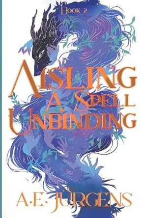 Aisling: A Spell Unbinding A E Jurgens 9798987532508