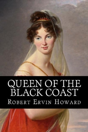 Queen of the Black Coast Robert Ervin Howard 9781979009706