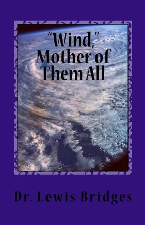 Wind, Mother of Them All by Lewis David Bridges