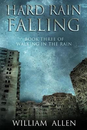 Hard Rain Falling: Walking in the Rain Book Three William Allen (Senior Lecturer, University of the Sunshine Coast) 9781983920028