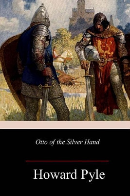 Otto of the Silver Hand Howard Pyle 9781983933516