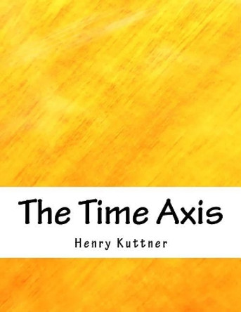 The Time Axis Henry Kuttner 9781985293625