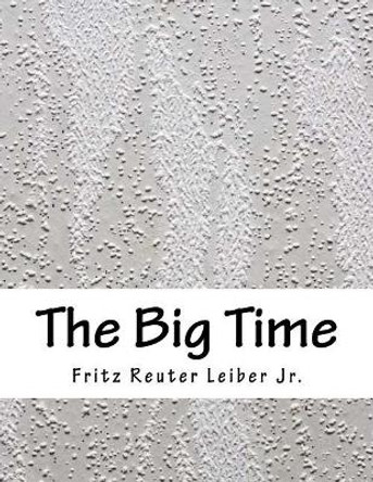 The Big Time Fritz Reuter Leiber Jr 9781985293670