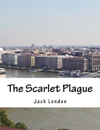 The Scarlet Plague Jack London 9781977532473