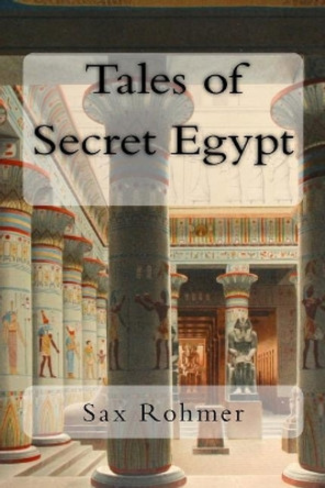 Tales of Secret Egypt Sax Rohmer 9781983972126