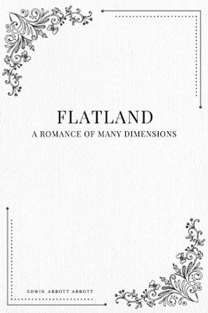 Flatland: A Romance of Many Dimensions Edwin Abbott Abbott 9781979111218