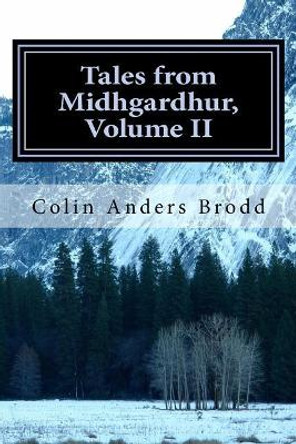 Tales from Midhgardhur, Volume II Colin Anders Brodd 9781979133340