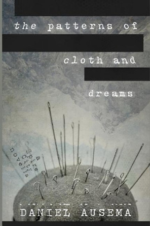 The Patterns of Cloth and Dreams: a Spire City novella Daniel Ausema 9781980542469