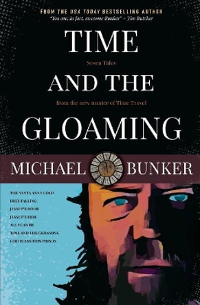 Time and the Gloaming: 7 Time Travel Stories Michael Bunker 9781979136662