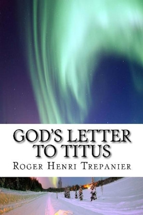 God's Letter To Titus Roger Henri Trepanier 9781984008312