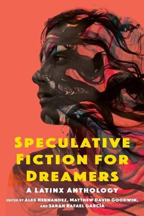 Speculative Fiction for Dreamers: A Latinx Anthology Alex Hernandez 9780814257982