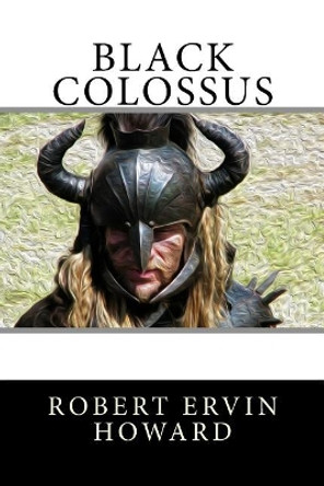 Black Colossus Robert Ervin Howard 9781985397446